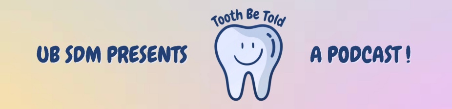 UB SDM Presents Tooth Be Told a Podcast! 